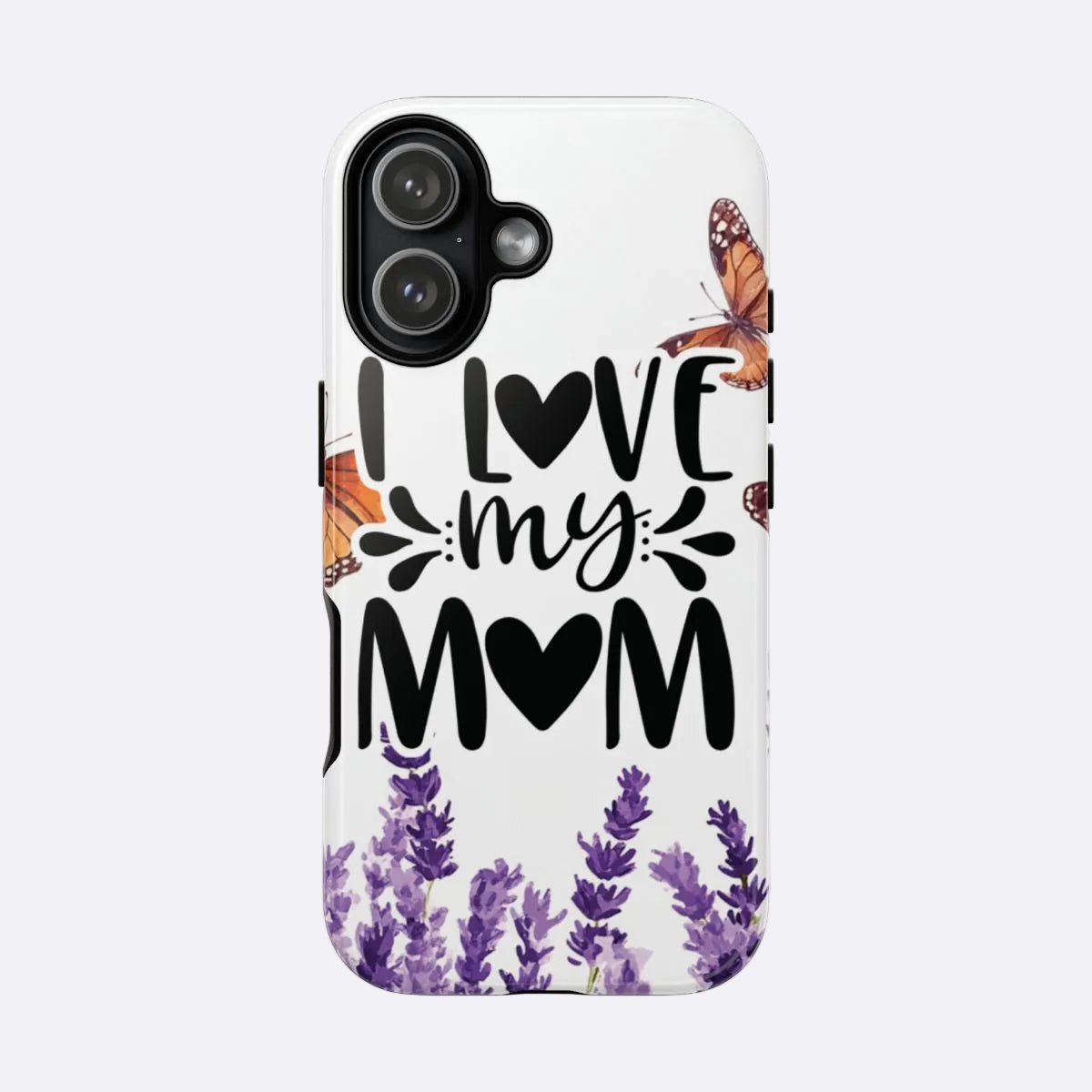 Phone case with 'I love my mom' text and butterfly design on a white background